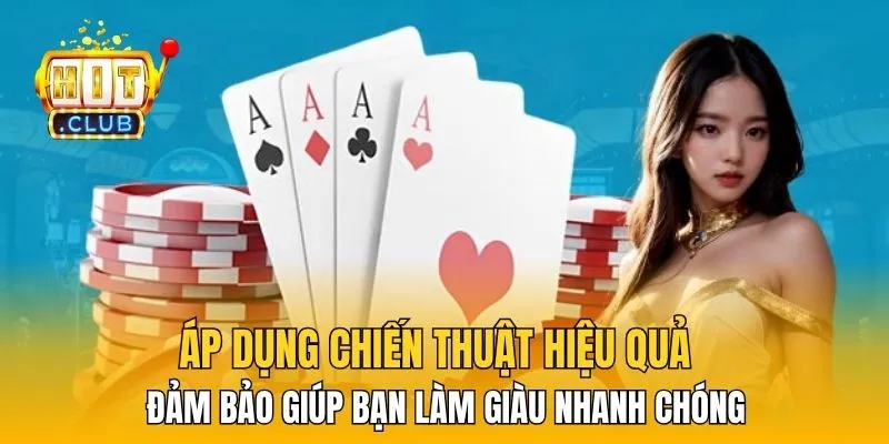 Áp dụng chiến thuật hiệu quả đảm bảo giúp bạn làm giàu nhanh chóng 
