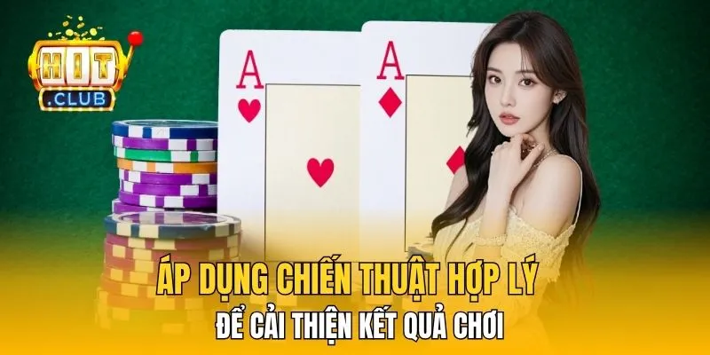 Áp dụng chiến thuật hợp lý để cải thiện kết quả chơi