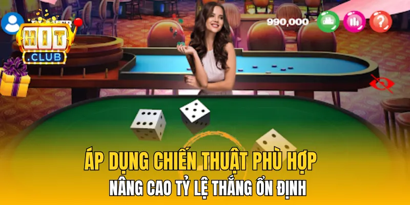 Áp dụng chiến thuật phù hợp nâng cao tỷ lệ thắng ổn định