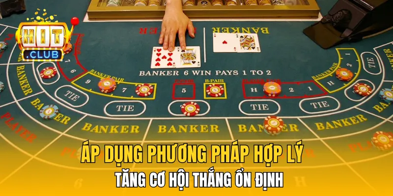 Áp dụng phương pháp hợp lý tăng cơ hội thắng ổn định