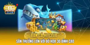 Bắn Cá HitClub - Săn Thưởng Lớn Với Đồ Họa 3D Đỉnh Cao