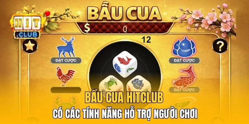 Bầu Cua HitClub có các tính năng hỗ trợ người chơi