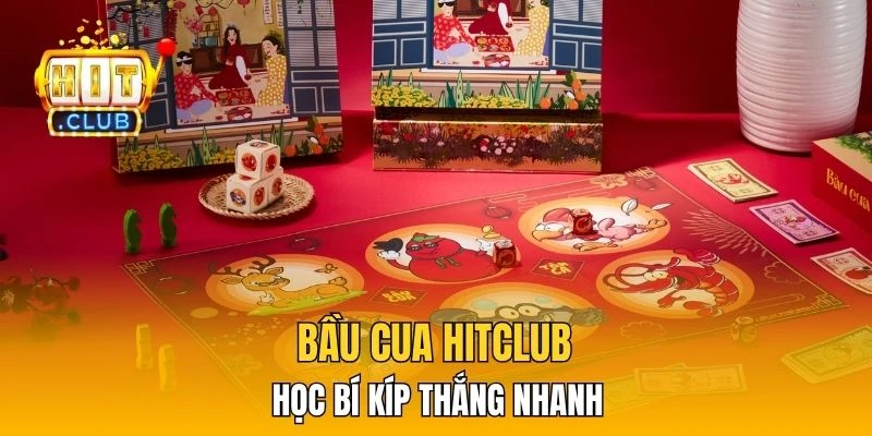 Bầu Cua HitClub - Học Bí Kíp Thắng Nhanh Chỉ Sau 1 Ván