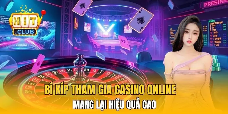 Bí kíp tham gia casino online mang lại hiệu quả cao