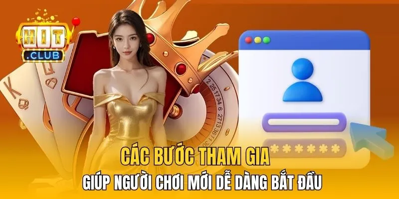 Các bước tham gia giúp người chơi mới dễ dàng bắt đầu