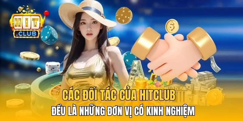 Các đối tác của HitClub đều là những đơn vị có kinh nghiệm