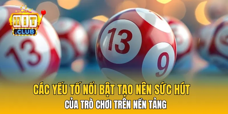 Các yếu tố nổi bật tạo nên sức hút của trò chơi trên nền tảng.
