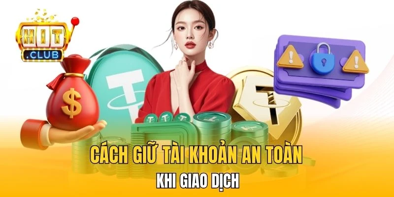 Cách giữ tài khoản an toàn khi bạn giao dịch