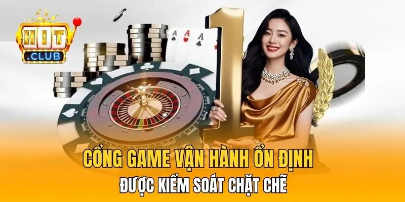 Cổng game vận hành ổn định, được kiểm soát chặt chẽ