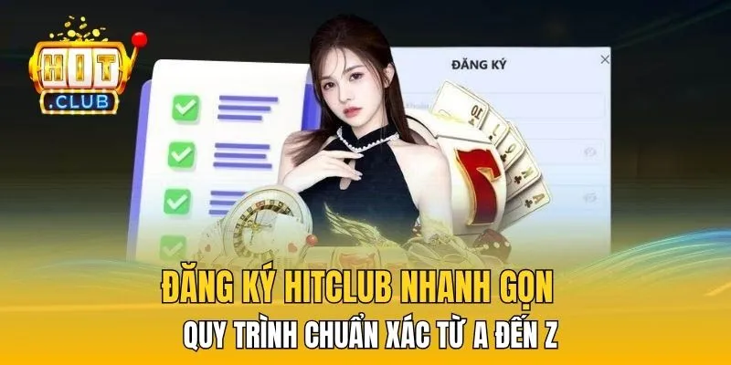 Đăng Ký HitClub Nhanh Gọn – Quy Trình Chuẩn Xác Từ A Đến Z