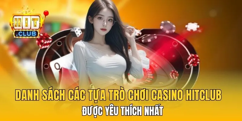 Danh sách các tựa trò chơi casino HitClub được yêu thích nhất