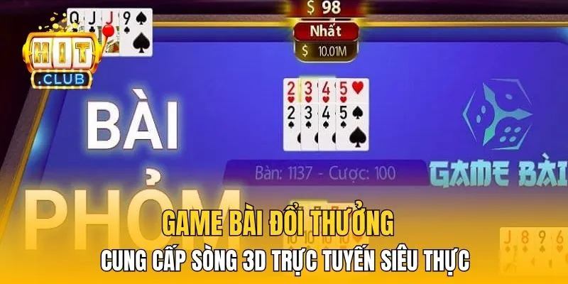 Game bài đổi thưởng cung cấp sòng 3D trực tuyến siêu thực 