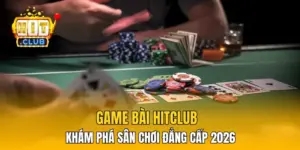 Game Bài HitClub - Khám Phá Sân Chơi Đẳng Cấp 2026