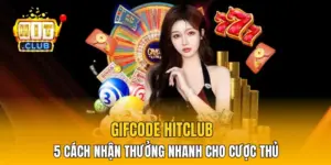 Gifcode HitClub - 5 Cách Nhận Thưởng Nhanh Cho Cược Thủ