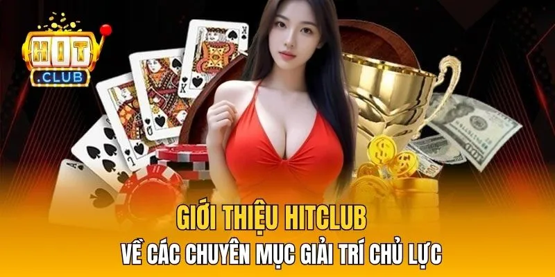 Giới thiệu HitClub về các chuyên mục giải trí chủ lực