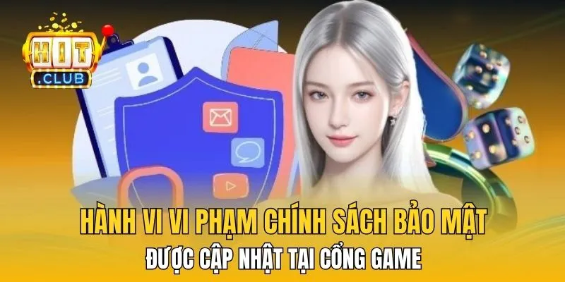 Hành vi vi phạm chính sách bảo mật được cập nhật tại cổng game