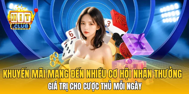 Khuyến mãi mang đến nhiều cơ hội nhận thưởng giá trị cho cược thủ mỗi ngày