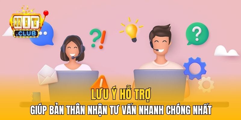 Lưu ý hỗ trợ giúp bản thân nhận tư vấn nhanh chóng nhất 