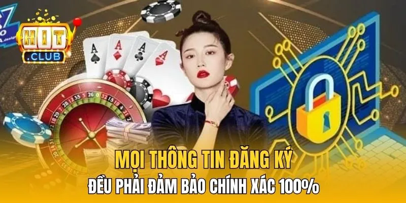 Mọi thông tin đăng ký đều phải đảm bảo chính xác 100% 