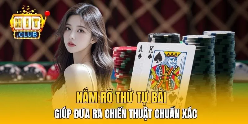 Nắm rõ thứ tự bài giúp đưa ra chiến thuật chuẩn xác