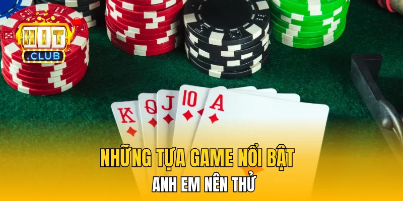 Những tựa game nổi bật anh em nên thử