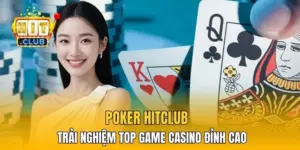 Poker HitClub - Trải Nghiệm Top Game Casino Đỉnh Cao
