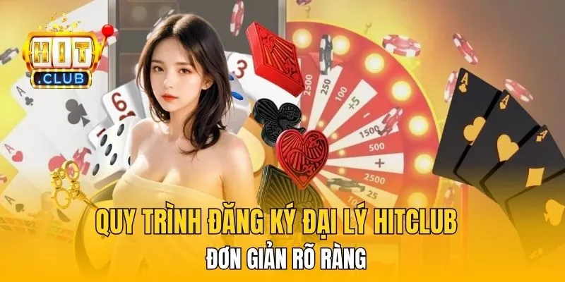 Quy trình đăng ký đại lý HitClub đơn giản rõ ràng