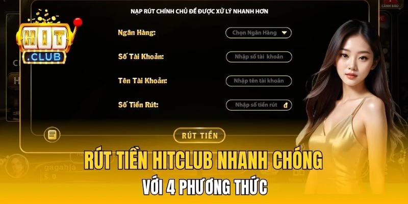 Rút Tiền HitClub Nhanh Chóng Với 4 Phương Thức Đơn Giản