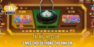 Tài Xỉu HitClub - 3 Mẹo Chơi Dễ Thắng Cho Anh Em