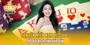 Tiến Lên Miền Nam HitClub – Trò Bài Kịch Tính Hấp Dẫn