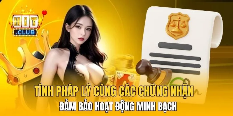 Tính pháp lý cùng các chứng nhận đảm bảo hoạt động minh bạch