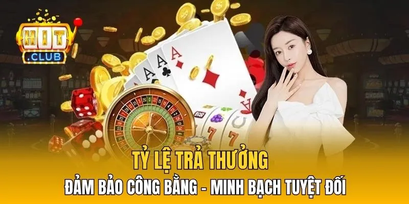 Tỷ lệ trả thưởng đảm bảo công bằng - minh bạch tuyệt đối 